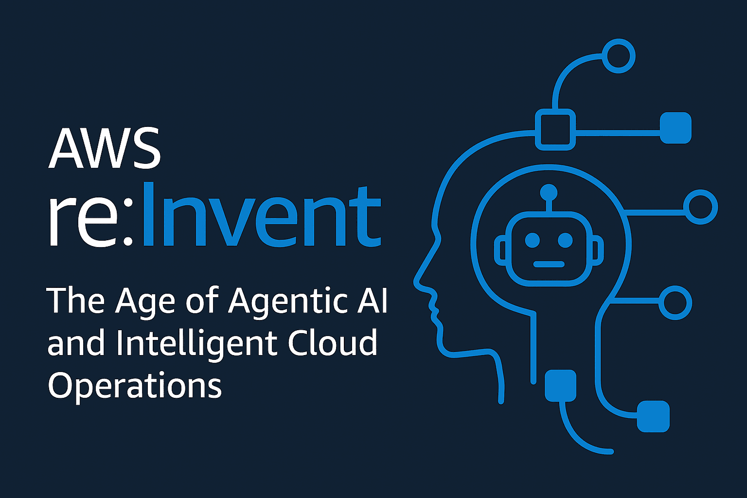 AWS re:Invent 2025: The Age of Agentic AI and Intelligent Cloud Operations